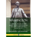 Washington: A Heroic Drama of the American Revolution and War of Independence, in Five Acts - Paperback