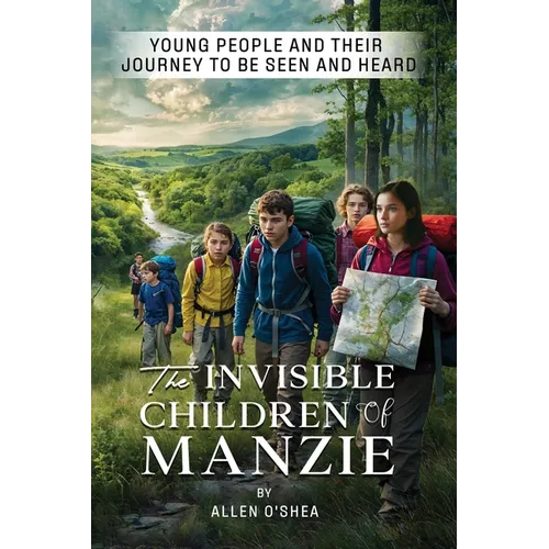 The Invisible Children of Manzie: Young People and Their Journey to Be Seen and Heard - Paperback