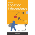 The Art of Location Independence: How to Live and Work Anywhere - Paperback