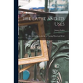 The Lathe and Its Uses: Or, Instruction in the Art of Turning Wood and Metal - Paperback