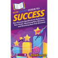 HowExpert Guide to Success: The Ultimate Handbook for Achieving Your Goals, Mastering Your Mindset, and Reaching Your Full Potential - Hardcover