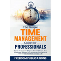 The Simple Time Management Guide For Professionals - Paperback