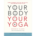 Your Body, Your Yoga: Learn Alignment Cues That Are Skillful, Safe, and Best Suited to You - Paperback