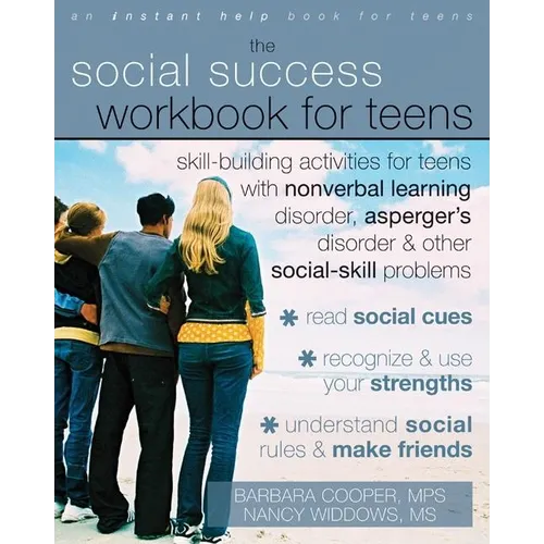The Social Success Workbook for Teens: Skill-Building Activities for Teens with Nonverbal Learning Disorder, Asperger's Disorder, and Other Social-Ski - Paperback