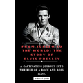 From Tupelo to the World: The Story of Elvis Presley: A captivating journey into the rise of a rock and roll icon. - Paperback