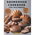Sourdough Cookbook for Beginners: Master the Art of Fermented Bread with Easy Step-by-Step Recipes Perfect for novice bakers aiming to create bakery-q - Paperback