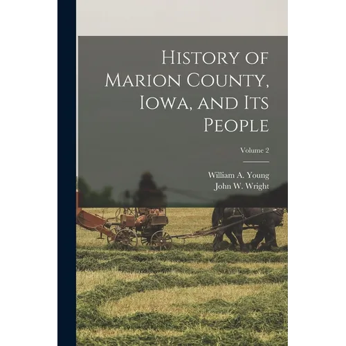 History of Marion County, Iowa, and its People; Volume 2 - Paperback