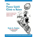 The Fresno Uphill Climb to Kaiser: The First 38 Years of the Fresno Cycling Club's Greatest Event - Hardcover