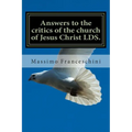 Answers to the critics of the church of Jesus Christ LDS.: Answers to polygamy, Polyandry and many others questions - Paperback