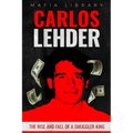 Carlos Lehder: The Rise and Fall of a Smuggler King - Paperback