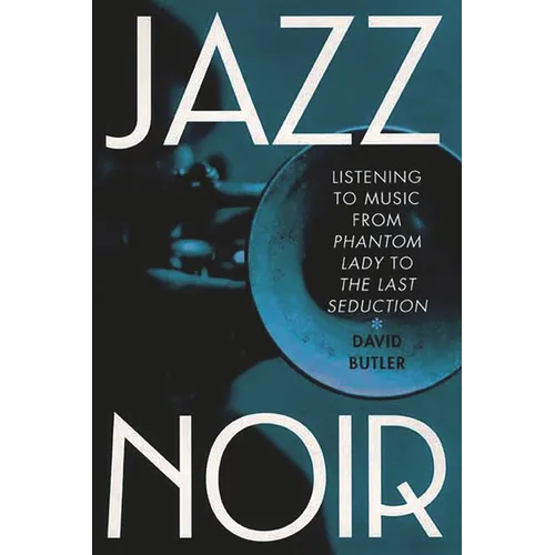 Jazz Noir: Listening to Music from Phantom Lady to the Last Seduction - Hardcover