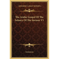 The Arabic Gospel of the Infancy of the Saviour V1 - Hardcover
