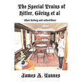 The Special Trains of Hitler, Göring et al: (their history and collectibles) - Paperback