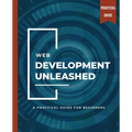 WEB DEVELOPMENT UNLEASHED A Practical Guide for Beginners - Paperback