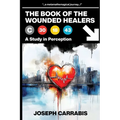 The Book of The Wounded Healers (A Study in Perception) - Paperback