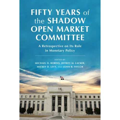 Fifty Years of the Shadow Open Market Committee: A Retrospective on Its Role in Monetary Policy - Hardcover