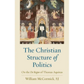 The Christian Structure of Politics: On the De Regno of Thomas Aquinas - Paperback