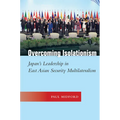 Overcoming Isolationism: Japan's Leadership in East Asian Security Multilateralism - Hardcover