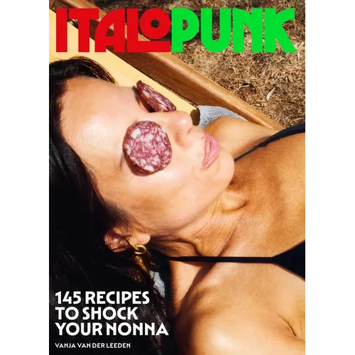 Italopunk: 145 Recipes to Shock Your Nonna (Italian Cookbook) - Hardcover
