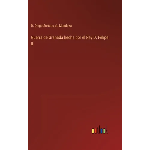 Guerra de Granada hecha por el Rey D. Felipe II - Hardcover