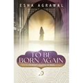 To Be Born Again: A Revert's Journey to Islam - Paperback