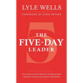 The Five-Day Leader: An insanely practical guide for relentless growth, ridiculous routines, and resilient relationships. - Hardcover