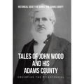 Tales of John Wood and His Adams County: Observing the Bicentennial - Hardcover