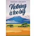 Nothing Is Too Big - Paperback