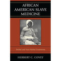 African American Slave Medicine: Herbal and non-Herbal Treatments - Paperback