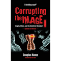 Corrupting the Image Book: Angels, Aliens, and the Antichrist Revealed - Paperback