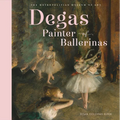 Degas, Painter of Ballerinas: A Picture Book - Hardcover