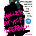 Holler at Your Dreams: Dangerously Inspiring Ideas for the Wildly Dope Soul - Paperback