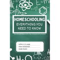 Homeschooling: Everything You Need To Know: The Ultimate Resource for New Homeschooling Parents - Paperback
