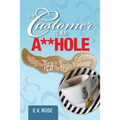 The Customer Is an A**Hole: Spilling the Tea on the Reality of Customer Behavior - Paperback