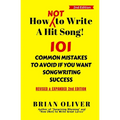 How [Not] To Write A Hit Song!: 101 Common Mistakes to Avoid If You Want Songwriting Success - Paperback