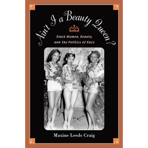 Ain't I a Beauty Queen?: Black Women, Beauty, and the Politics of Race - Paperback