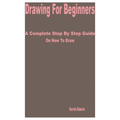 Drawing for Beginners: A Complete Step by Step Guide on How to Draw - Paperback