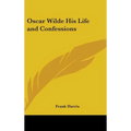 Oscar Wilde His Life and Confessions - Hardcover