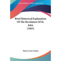 Brief Historical Explanation Of The Revelation Of St. John (1863) - Paperback