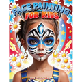 Face Painting for Kids: A Beginner's Step-by-Step Guide to Creative Face Art for Parties and Events - Easy Designs for Kids, Toddlers, Preschoolers, C - Paperback