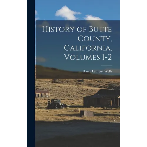 History of Butte County, California, Volumes 1-2 - Hardcover