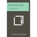 The Eve of St. Mark: A Play in Two Acts - Hardcover