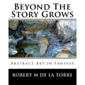 Beyond The Story Grows: Abstract Art In Fantasy - Paperback
