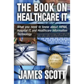 The Book on Healthcare IT: What you need to know about HIPAA, Hospital IT, and Healthcare Information Technology - Paperback
