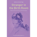 Stranger in the Birth Room: Maternity Care for Survivors of Child Sexual Abuse - Paperback