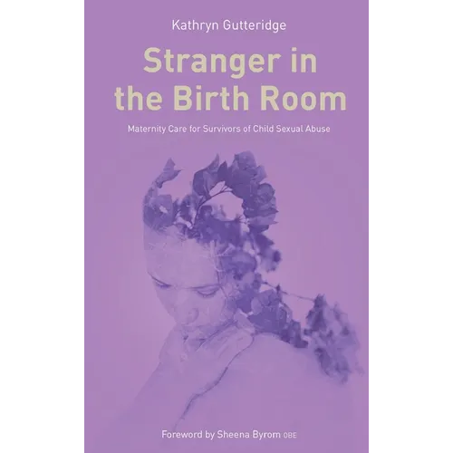 Stranger in the Birth Room: Maternity Care for Survivors of Child Sexual Abuse - Paperback