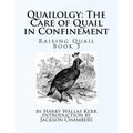 Quailolgy: The Care of Quail in Confinement: Raising Quail Book 3 - Paperback
