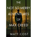 The Not So Merry Adventures of Max Creed: The Modern-Day Chronicles of Max Creed - Paperback