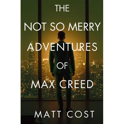 The Not So Merry Adventures of Max Creed: The Modern-Day Chronicles of Max Creed - Paperback