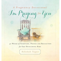 A Pregnancy Devotional- I'm Praying for You: 40 Weeks of Scripture, Prayer and Reflection for Your Developing Baby - Hardcover
